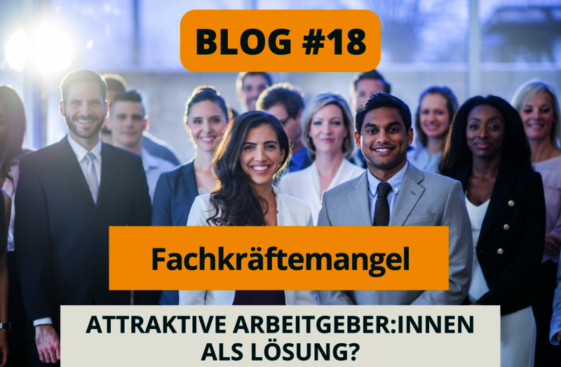 Blog #18 Fachkräftemangel: Attraktive Arbeitgeber:innen als Lösung?